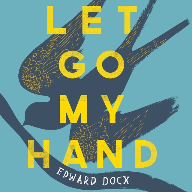 Edward Docx - Let Go My Hand