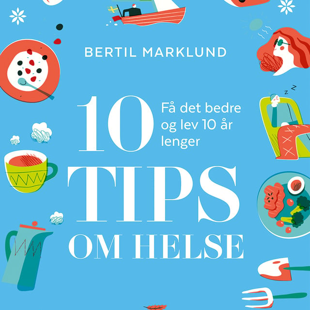 Bertil Marklund - 10 tips om helse