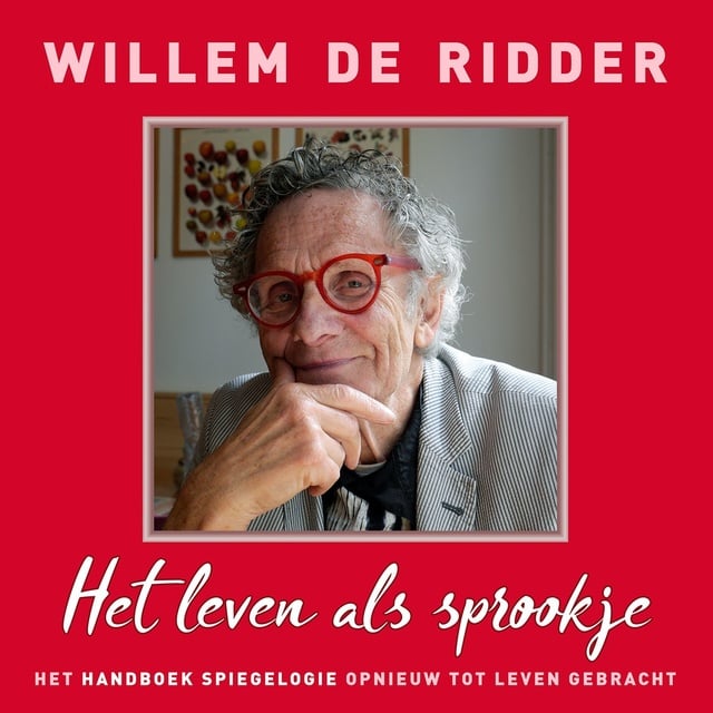 Willem de Ridder - Het leven als sprookje: Luister naar het uitgebreide Handboek Spiegelogie
