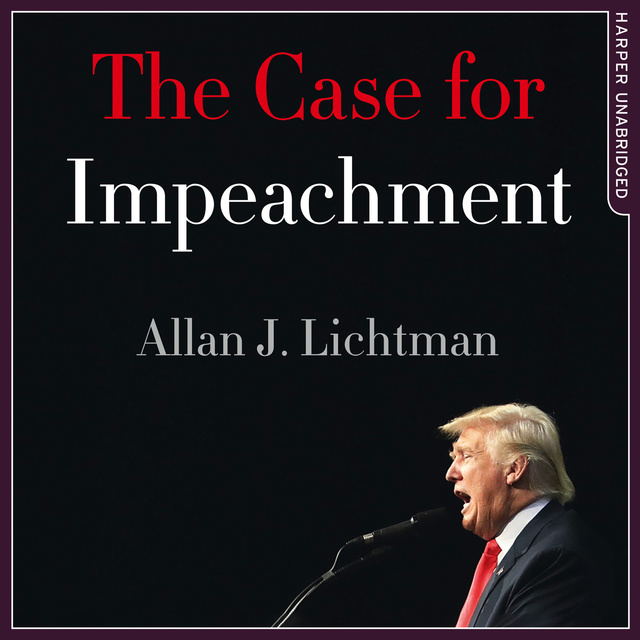 Allan J. Lichtman - The Case for Impeachment