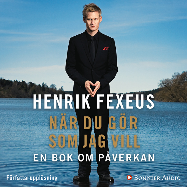 Henrik Fexeus - När du gör som jag vill : en bok om påverkan
