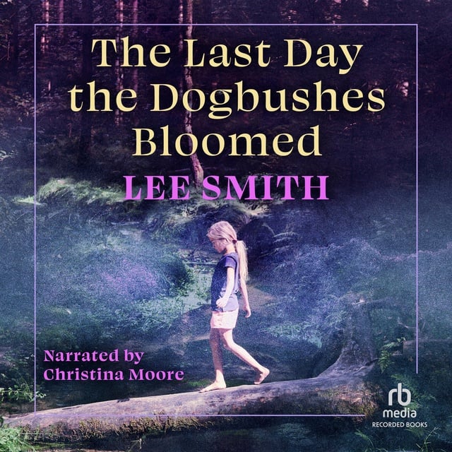 Lee Smith - The Last Day the Dogbushes Bloomed