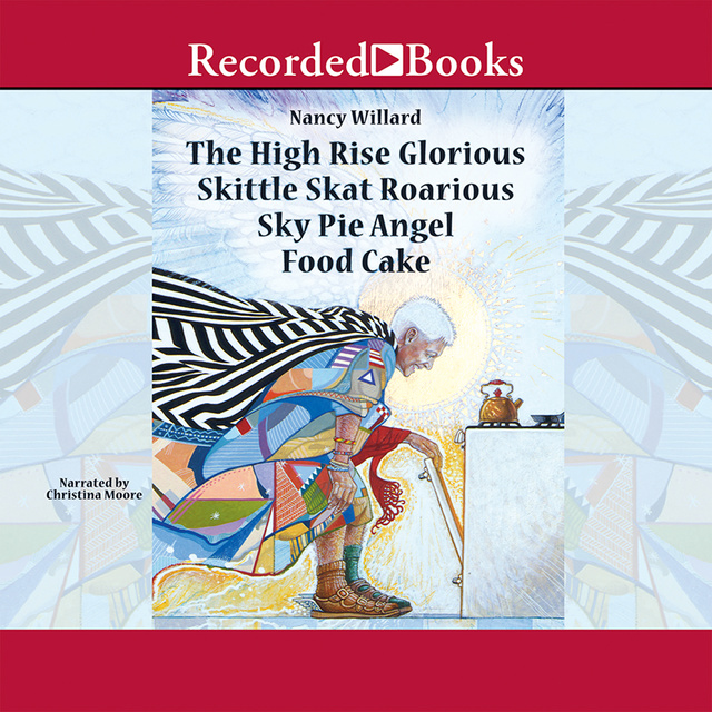Nancy Willard - The High Rise Glorious Skittle Skat Roarious Sky Pie Angel Food Cake