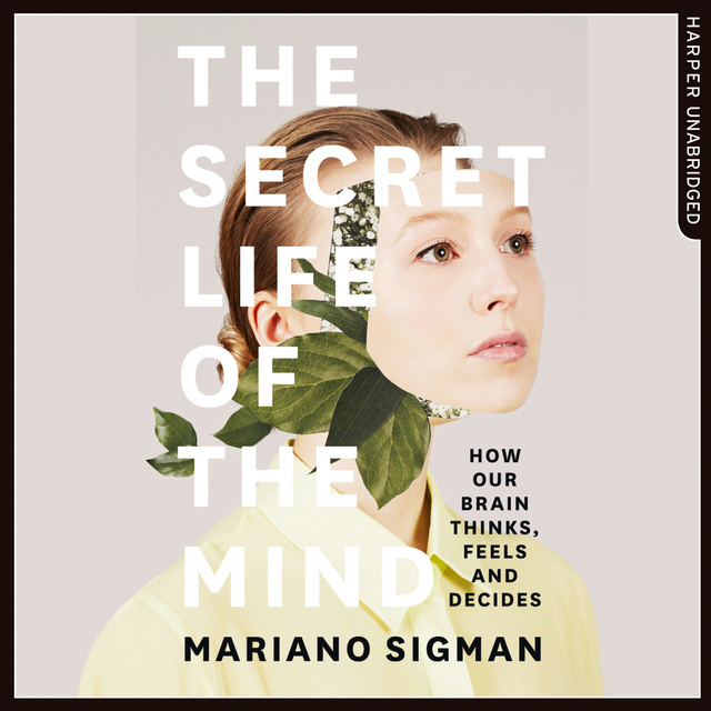 The Secret Life of the Mind. Тайная жизнь мозга Мариано Сигман. Мориано Тайная жизнь мозга книга картинки. Think feel.