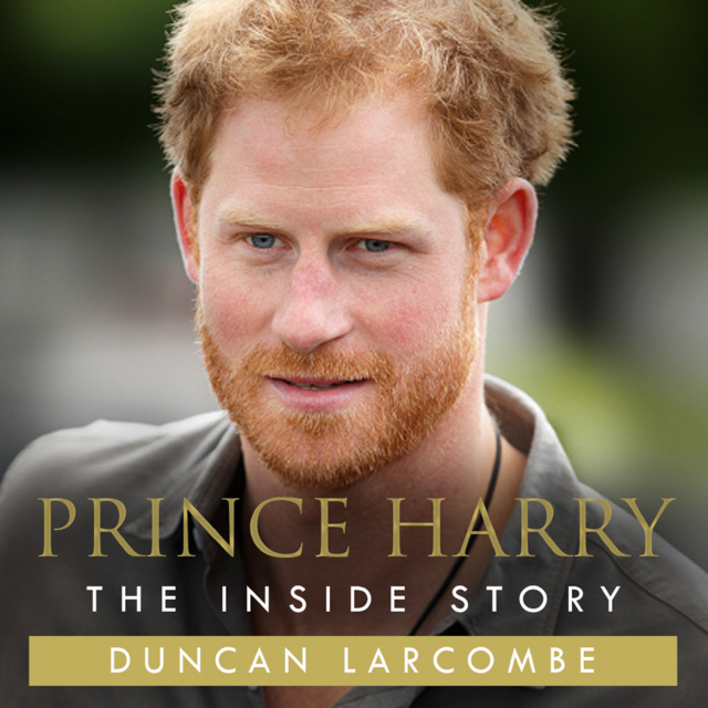 Duncan Larcombe - Prince Harry: The Inside Story