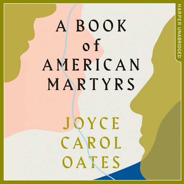 Joyce Carol Oates - A Book of American Martyrs