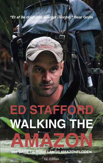 Ed Stafford - Walking the Amazon - 860 dage til fods langs Amazonfloden