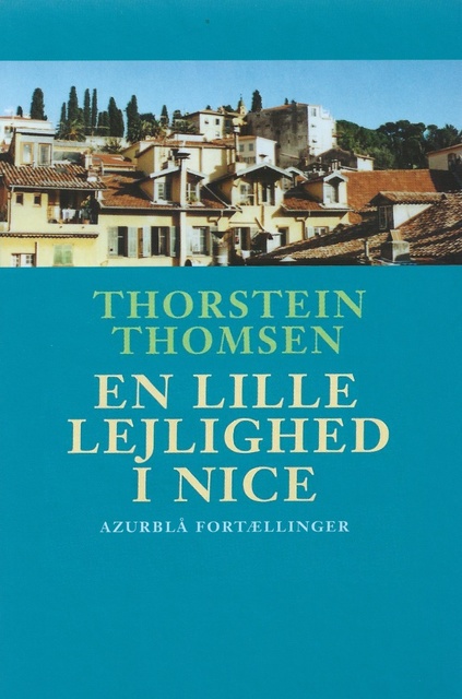 Thorstein Thomsen - En Lille Lejlighed i Nice: - en azurblå fortælling