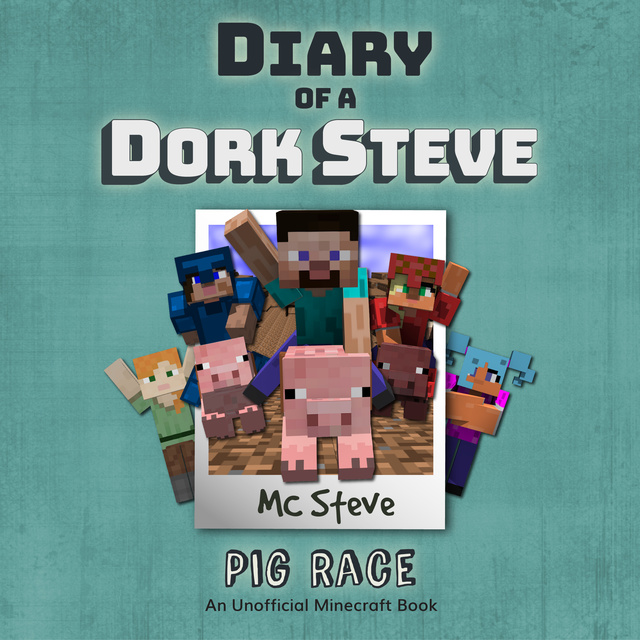 MC Steve - Pig Race (An Unofficial Minecraft Diary Book)