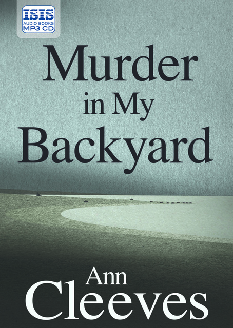 Ann Cleeves - Murder in My Backyard