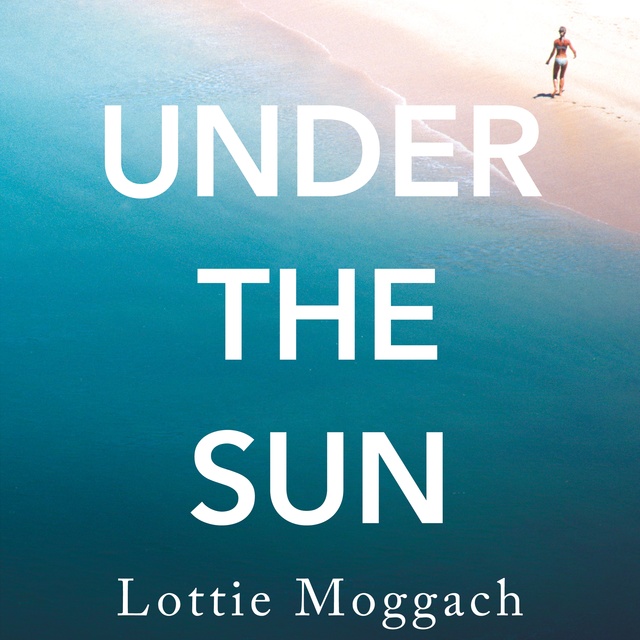 Lottie Moggach - Under the Sun
