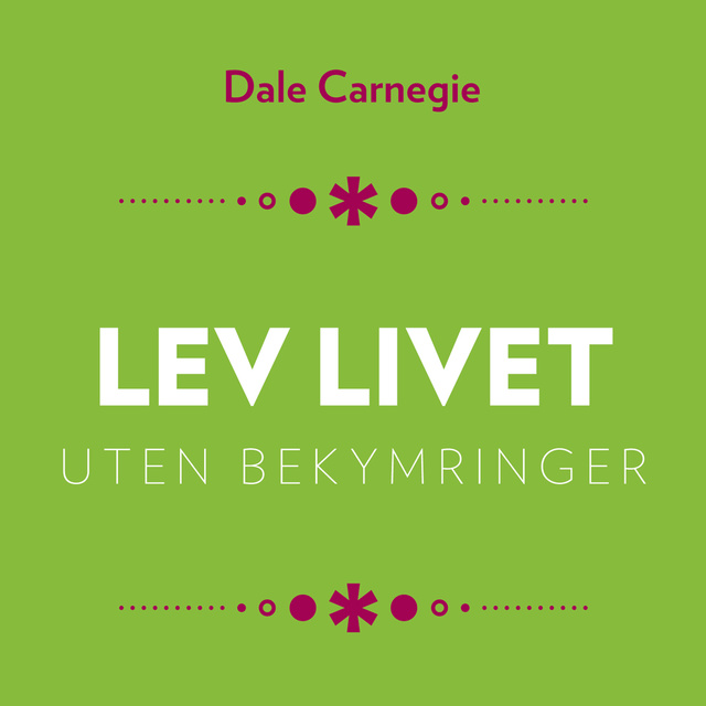 Dale Carnegie - Lev livet uten bekymringer