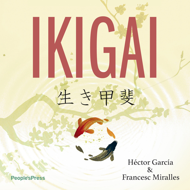 Francesc Miralles, Hector Garcia - Ikigai: - Den hemmelige japanske recept til et langt og lykkeligt liv
