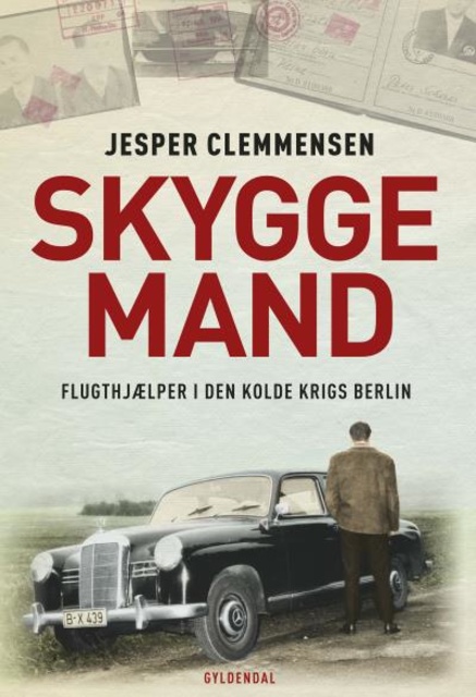 Jesper Clemmensen - Skyggemand: Flugthjælper i den kolde krigs Berlin