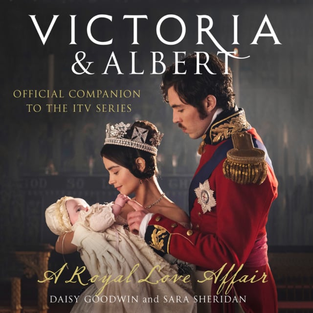 Daisy Goodwin, Sara Sheridan - Victoria and Albert - A Royal Love Affair