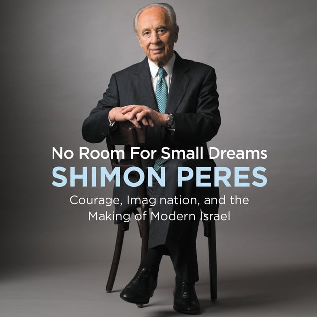 Shimon Peres - No Room for Small Dreams