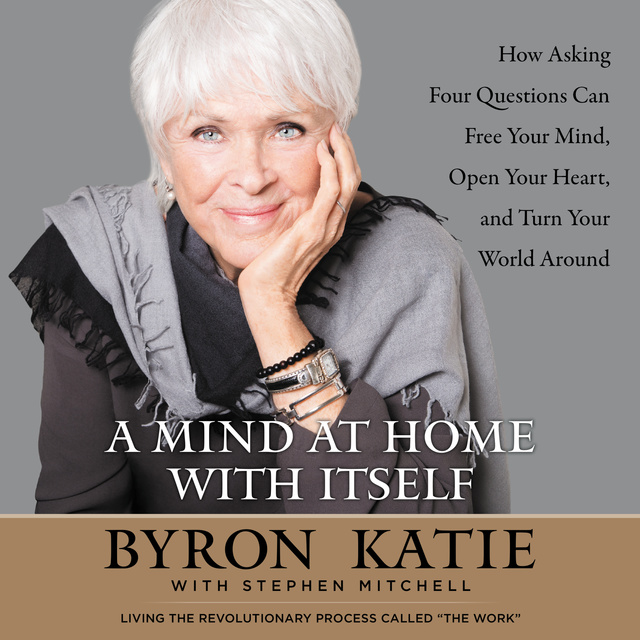Stephen Mitchell, Byron Katie - A Mind at Home with Itself
