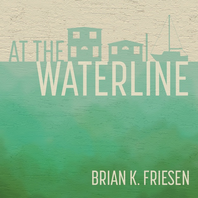 Brian K. Friesen - At the Waterline