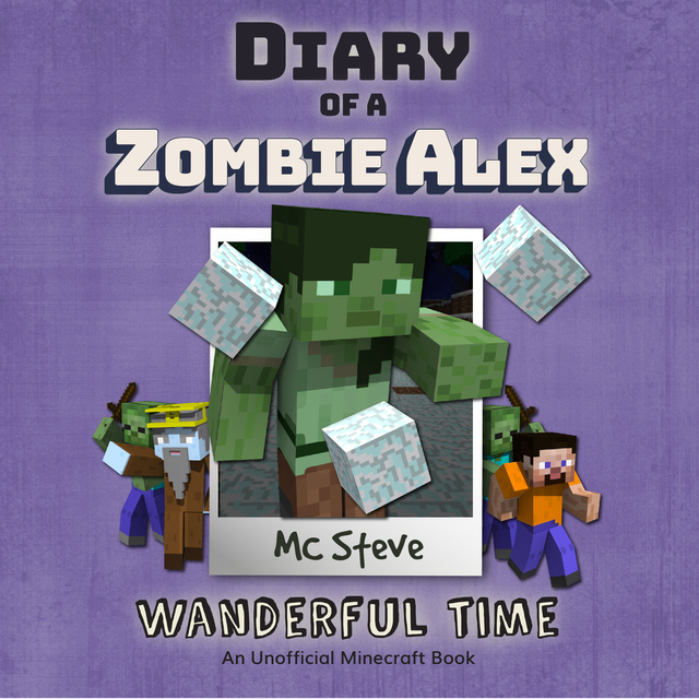 MC Steve - Diary of a Minecraft Zombie Alex Book 4: Wanderful Time (An Unofficial Minecraft Diary Book)