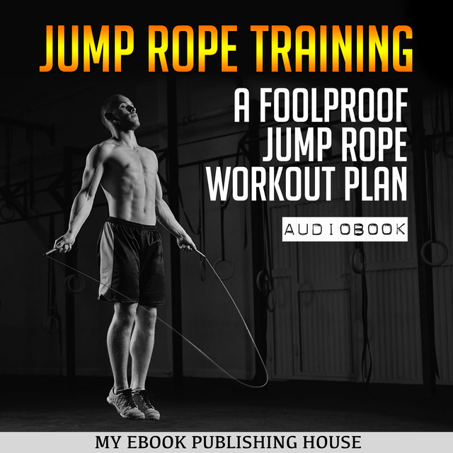 My Ebook Publishing House - Jump Rope Training - A Foolproof Jump Rope Workout Plan