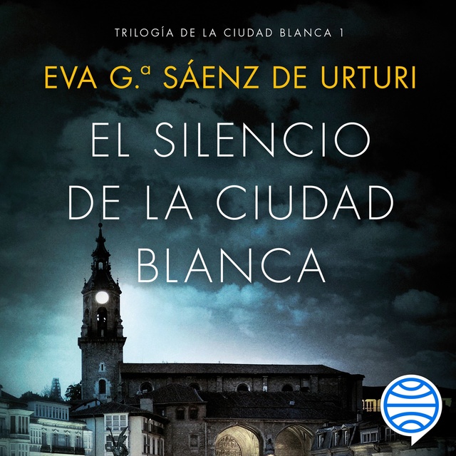 Eva García Saénz de Urturi - El silencio de la ciudad blanca: Trilogia de la Ciudad Blanca 1