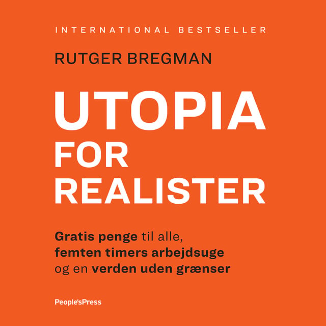 Rutger Bregman - Utopia for realister: Gratis penge til alle, femten timers arbejdsuge og en verden uden grænser