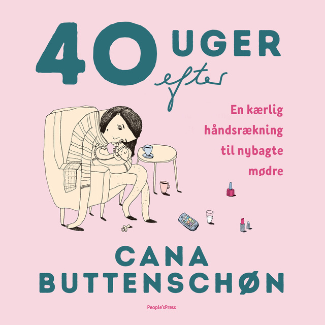 Cana Buttenschøn - 40 uger efter: En kærlig håndsrækning til nybagte mødre