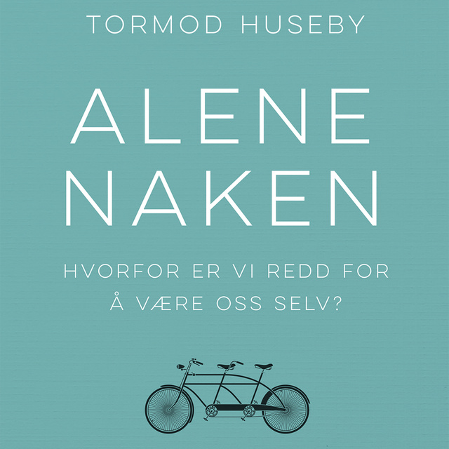 Tormod Huseby - Alene naken - Hvorfor er vi redd for å være oss selv?