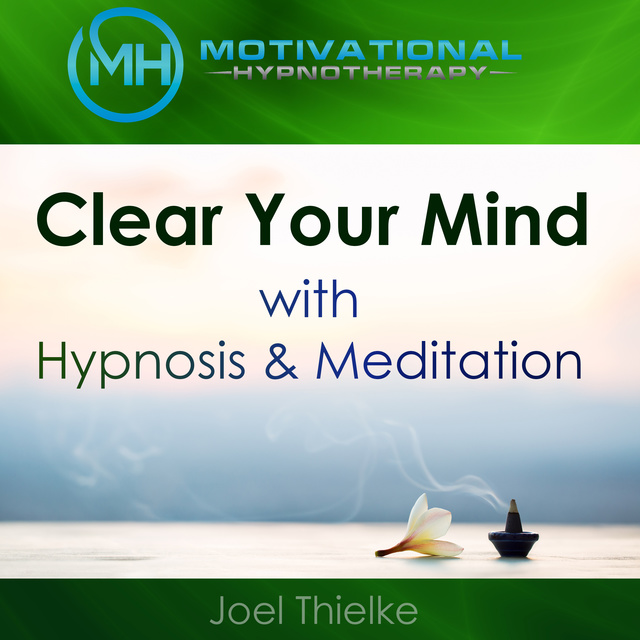 Joel Thielke - Clear Your Mind with Hypnosis & Meditation