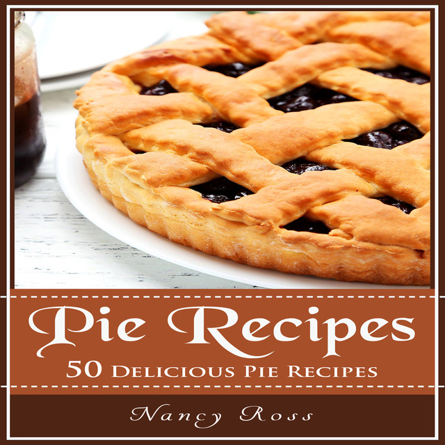 Nancy Ross - Pie Recipes - 50 Delicious Pie Recipes