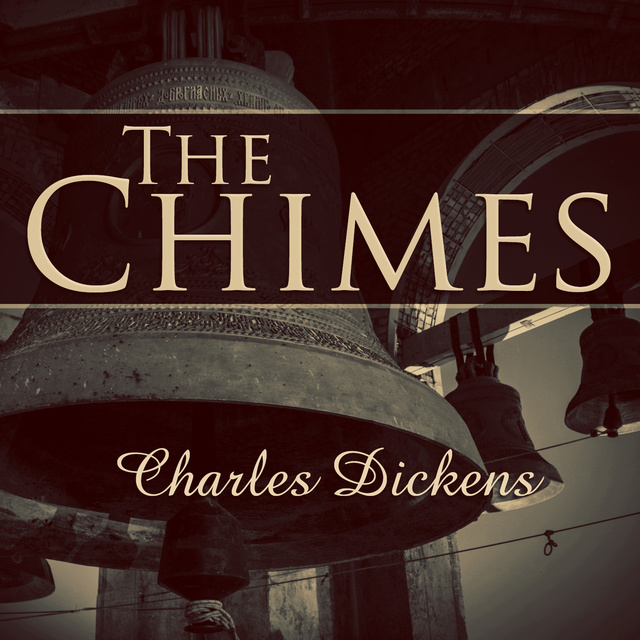Charles Dickens - The Chimes - A Goblin Story of Some Bells that Rang an Old Year Out and a New Year In