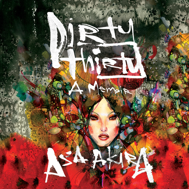Asa Akira - Dirty Thirty - A Memoir