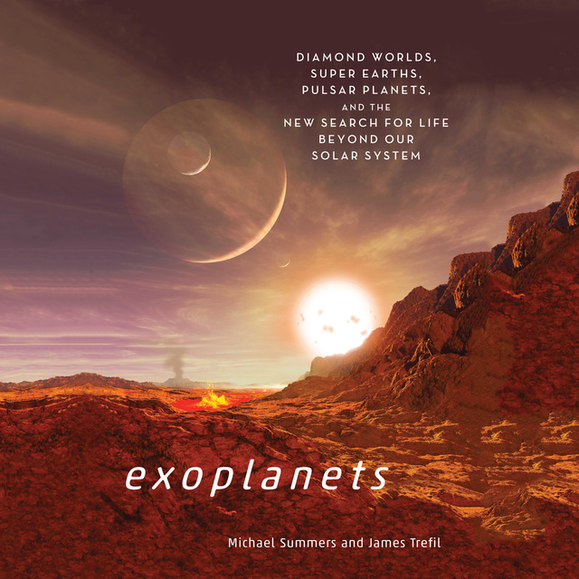 Michael Summers - Exoplanets: Diamond Worlds, Super Earths, Pulsar Planets, and the New Search for Life Beyond Our Solar System