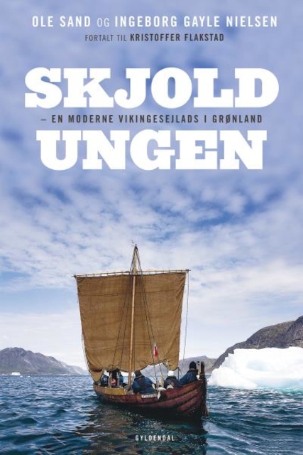 Ingeborg Gayle Nielsen, Ole Sand, Kristoffer Flakstad - Skjoldungen: – en moderne vikingesejlads i Grønland
