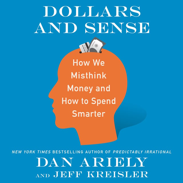 Dan Ariely, Jeff Kreisler - Dollars and Sense