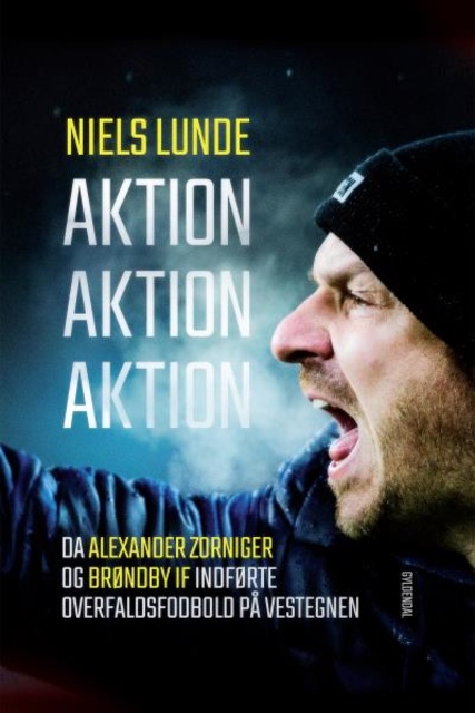 Niels Lunde - Aktion Aktion Aktion: Da Alexander Zorniger og Brøndby IF indførte overfaldsfodbold på Vestegnen
