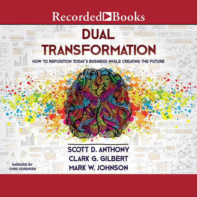 Scott D. Anthony, Clark G. Gilbert, Mark W. Johnson - Dual Transformation