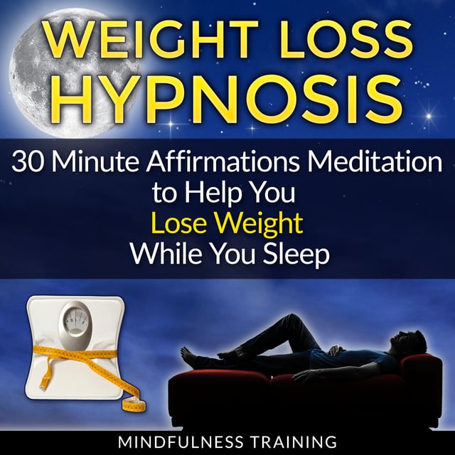 Mindfulness Training - Weight Loss Hypnosis: 30 Minute Affirmations Meditation to Help You Lose Weight While You Sleep (Exercise Motivation, Weight Loss Success, Quit Sugar & Stop Sugar Techniques)