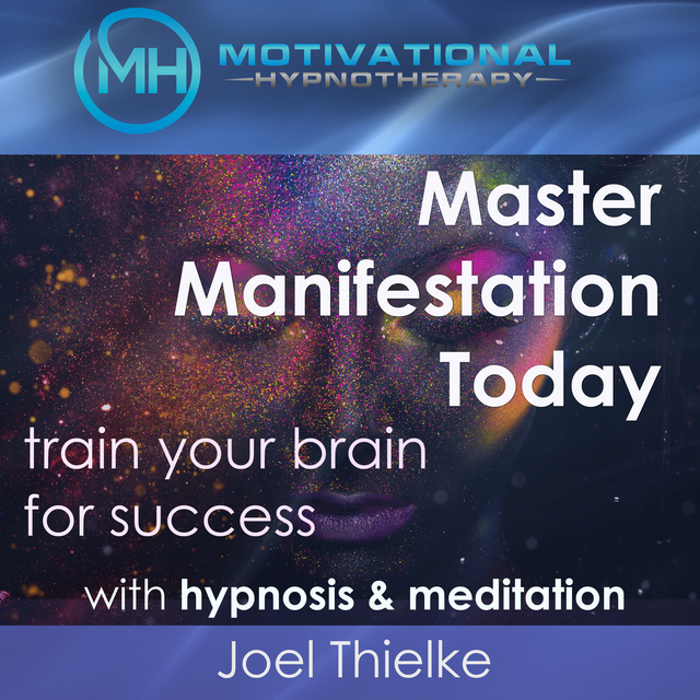Joel Thielke - Master Manifestation Today, Train Your Brain for Success with Meditation & Hypnosis
