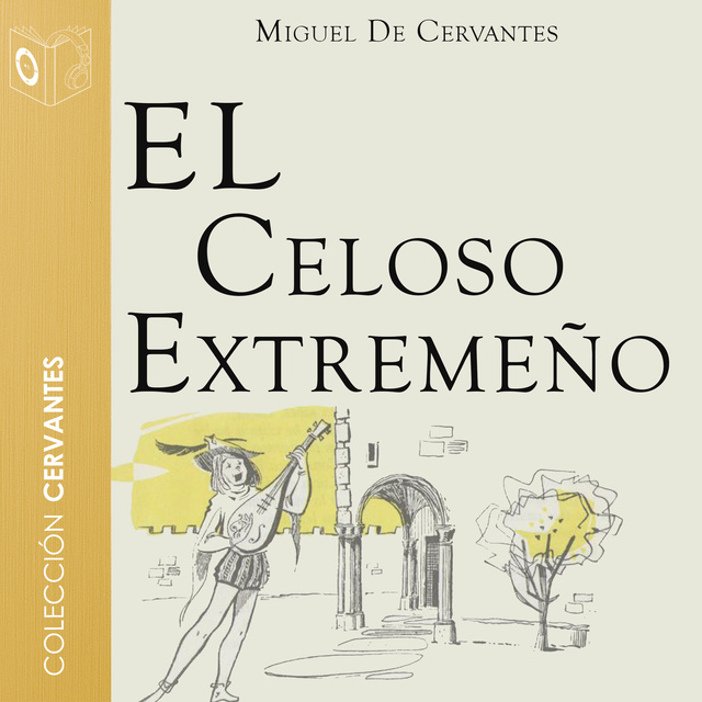 Miguel De Cervantes - El celoso extremeño - Dramatizado