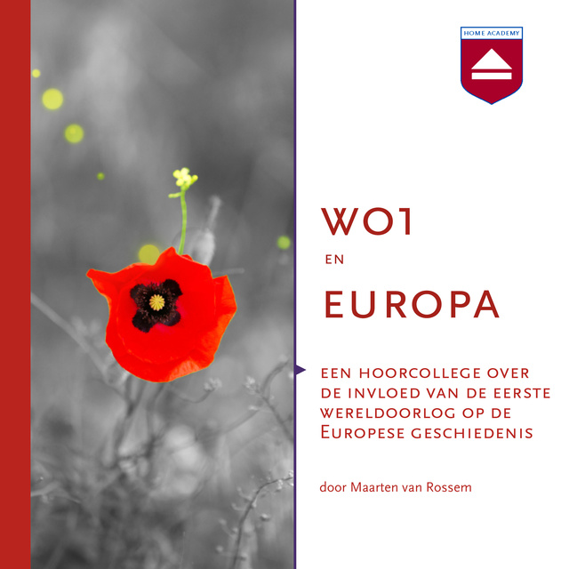 Maarten van Rossem - WO1 en Europa: Een hoorcollege over de invloed van de Eerste Wereldoorlog op de Europese geschiedenis
