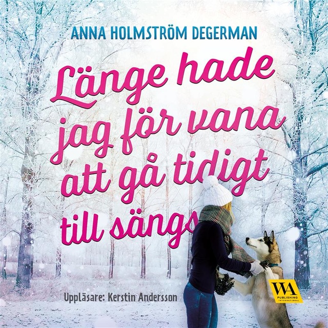 Anna Holmström Degerman - Länge hade jag för vana att gå tidigt till sängs