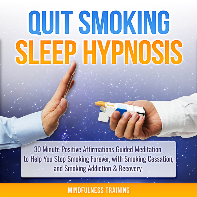 Mindfulness Training - Quit Smoking Sleep Hypnosis: 30 Minute Positive Affirmations Guided Meditation to Help You Stop Smoking Forever, with Smoking Cessation, and Smoking Addiction & Recovery (Quit Smoking Series)