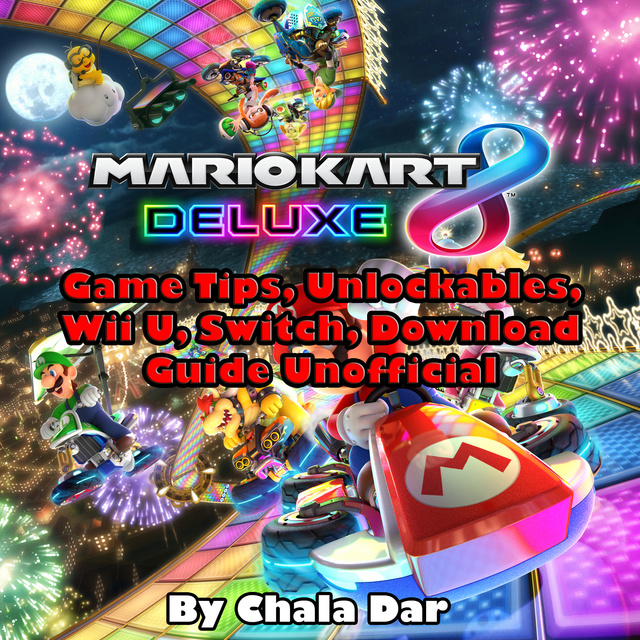 Mario Kart 8 Deluxe Game Download, Switch, Wii U, 3DS, Characters,  Unlockables, Guide Unofficial eBook by Josh Abbott - EPUB Book