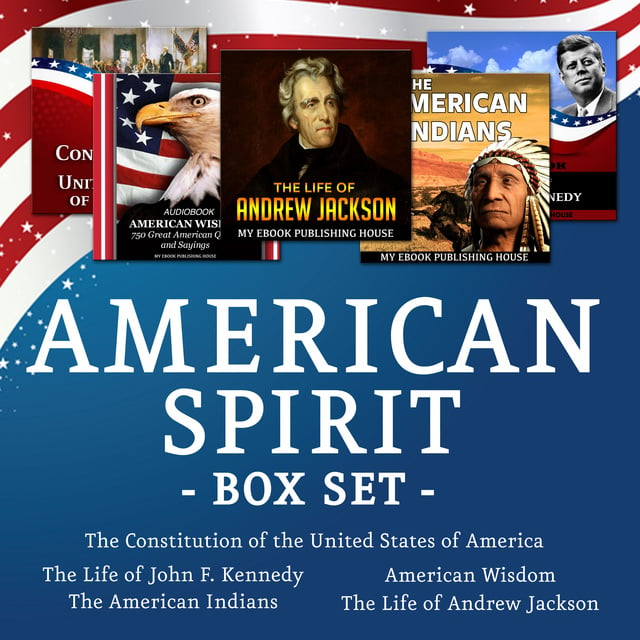 My Ebook Publishing House - American Spirit Bundle - 5 Audiobooks Box Set About US Culture, People, Democracy, History, Constitution, Government and Politics