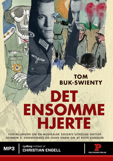 Tom Buk-Swienty - Det ensomme hjerte: Fortællingen om en musikalsk soldats utrolige odysse igennem 2. verdenskrig og hans drøm om at blive dansker