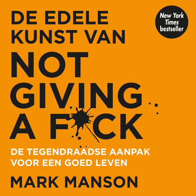 Mark Manson - De edele kunst van not giving a f*ck: Nederlands gesproken