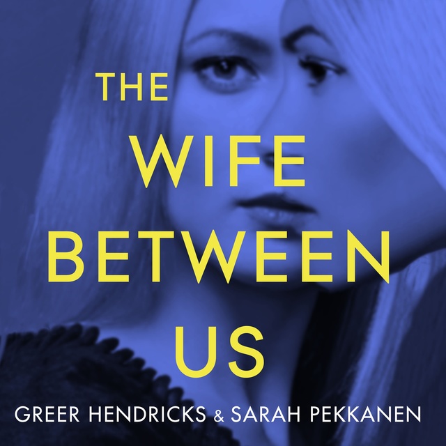 Sarah Pekkanen, Greer Hendricks - The Wife Between Us