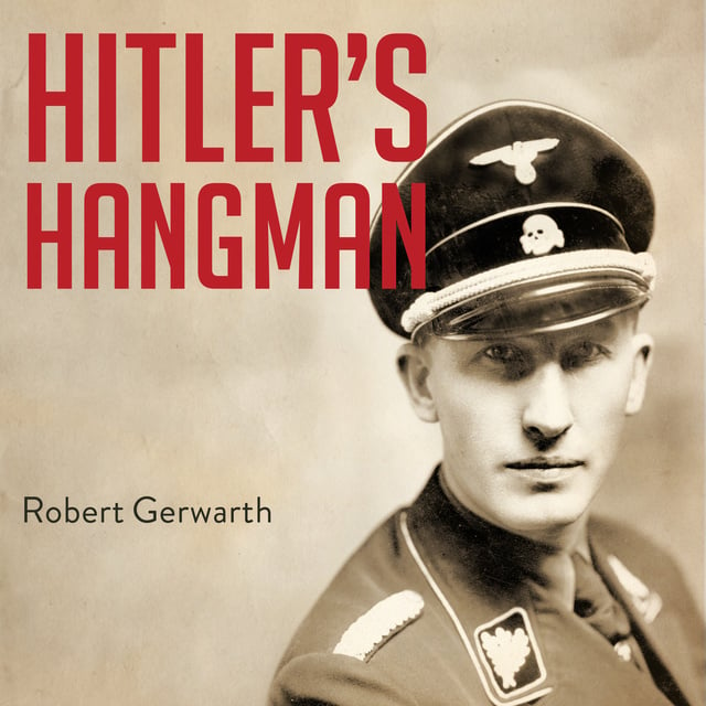 Robert Gerwarth - Hitler's Hangman: The Life of Heydrich