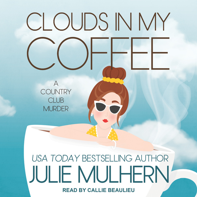 Julie Mulhern - Clouds in My Coffee